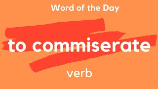 Word of the Day  TO COMMISERATE What does TO COMMISERATE mean [upl. by Egbert]