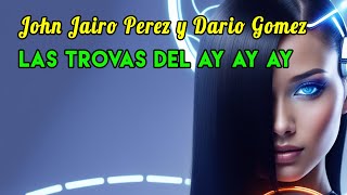 🎶 quotLas Trovas del Ay Ay Ayquot de John Jairo Pérez y Darío Gómez [upl. by Cirek948]