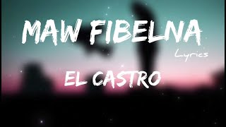 EL Castro  Maw Fibelna  LYRICS ZL [upl. by Atinad]