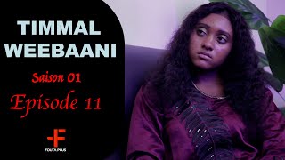 Série  TIMMAL WEEBAANI  EPISODE 11  SAISON 1 [upl. by Htabmas418]