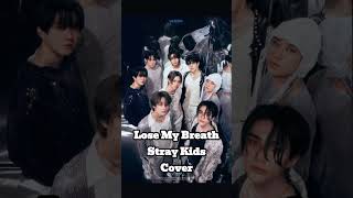 Lose my BreathSkzCover straykids skz kpop kpopcover skzcover fyp viralvideo cover [upl. by Gipps]