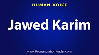 How To Pronounce Jawed Karim [upl. by Suoivatnod]