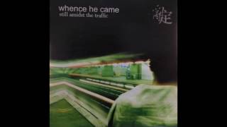 Whence He Came  Still Amidst the Traffic 2001 full album [upl. by Attela]