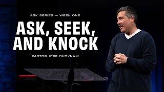 Ask Seek and Knock  Pastor Jeff Bucknam September 7–8 2024 [upl. by Eartnoed458]