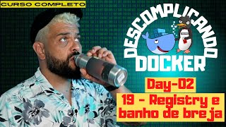 Day02  19  Registry e banho de cerveja  Descomplicando o Docker [upl. by Enneirda]