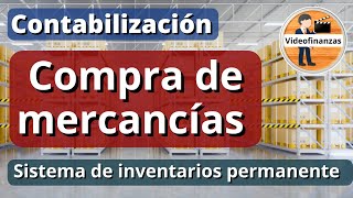 Contabilizar una compra de mercancía a crédito con el sistema de inventarios permanente  ejemplo [upl. by Rebeca45]