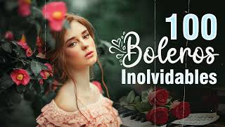 Los 100 Boleros Inolvidables  Los Mejores Boleros Romanticos Del Ayer a Hoy  Boleros Del Recuerdo [upl. by Nywnorb]