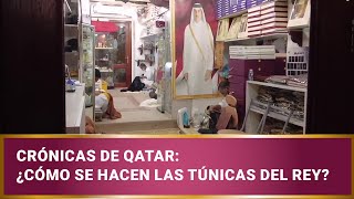 Crónicas de Qatar ¿Cómo se hacen las túnicas del rey [upl. by Lloyd]