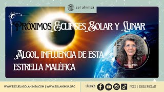 PRÓXIMOS ECLIPSES SOLAR Y LUNAR ALGOL LA INFLUENCIA DE ESTA ESTRELLA MALÉFICA [upl. by Wyck]