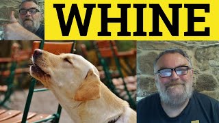 🔵 Whine Meaning  Whine Examples  Whine Definition  Vocabulary Builder 3  ESL British English [upl. by Eiramnaej]