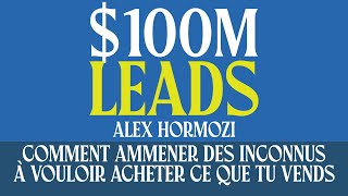 100M Leads  Comment amener des inconnus à vouloir acheter ce que tu vends  Livre Audio Gratuit [upl. by Jayne937]