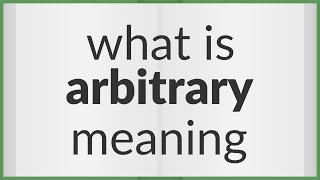 Arbitrary  meaning of Arbitrary [upl. by Michell]