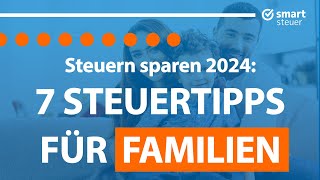 7 Steuertipps für Familien 2024 – Steuern sparen als Eltern [upl. by Edia]