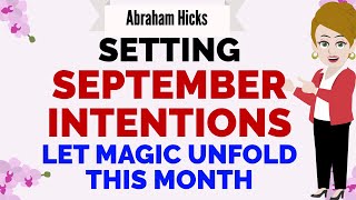 SETTING SEPTEMBER INTENTIONS LET MAGIC UNFOLD THIS MONTH 🙏 Abraham Hicks 2024 [upl. by Onig]