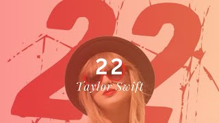 TAYLOR SWIFT  22 Lyrics Video [upl. by Ramilahs]