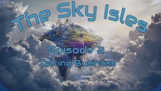 The Sky Isles  Episode 2  Talking Business [upl. by Lemkul712]