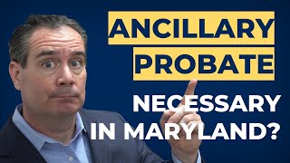 Ancillary Probate in Maryland Do You Need it [upl. by Lily]