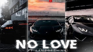 NO LOVE FT LAMBORGHINI 🔥  Lamborghini WhatsApp Status  Lamborghini Status  No love Song Status [upl. by Risa]