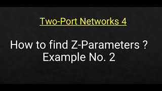 TwoPort Networks 4 How to find ZParameters  Example No 2 [upl. by Nowyt]