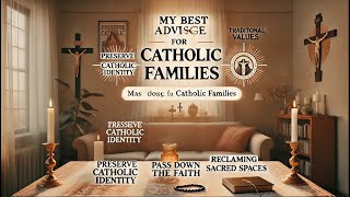 My Best Advice for Catholic Families [upl. by Mlawsky47]