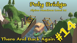 Poly Bridge 14  Alpine Meadows Level 14  There And Back Again  Walkthrough [upl. by Aydiv]