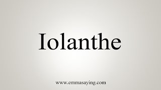 How To Say Iolanthe [upl. by Anastasia]