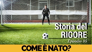 La storia del calcio di Rigore  Storia del calcio 35 [upl. by Pilar]