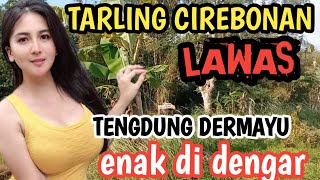 TARLING CIREBONAN LAWAS TENGDUNG DERMAYU ENAK DI DENGAR [upl. by Arualana]