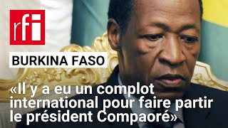 Burkina Faso  «Il y a eu un complot international pour faire partir le président Compaoré» [upl. by Oiramal]