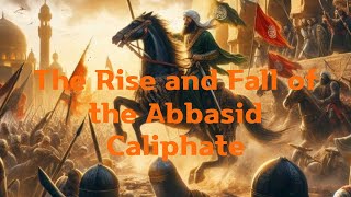 The Rise and Fall of the Abbasid Caliphate [upl. by Dumah]