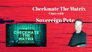 Checkmate The Matrix Chats to Pete Stone Sovereign Pete [upl. by Eanaj920]