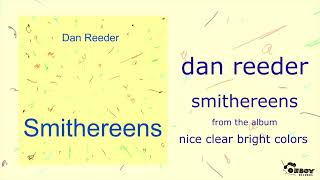 Dan Reeder  quotsmithereensquot  nice clear bright colors [upl. by Myo626]