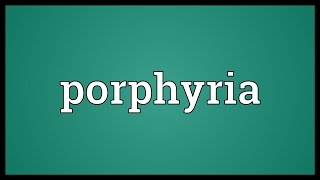 Porphyria Meaning [upl. by Nirrak533]