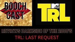 BOOCHCAST REVIEWS DARKSIDE OF THE 2000S EP 2 TRL LAST REQUEST [upl. by Celik]