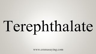 How To Say Terephthalate [upl. by Carree660]