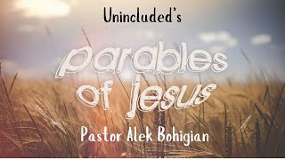 Oct 6th 2024 “The Unincluded’s”4 of 4part series “Parables of Jesus”Pastor Alek Bohigian [upl. by Laverne683]