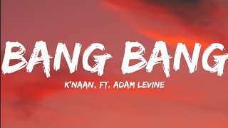 Knaan Ft Adam LevineBang Bang Lyrics Video [upl. by Meryl]