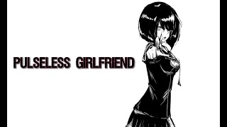 Pulseless Girlfriend [upl. by Enixam904]