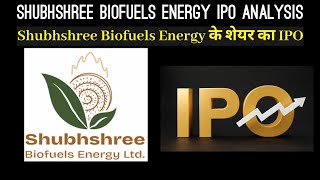 Shubhshree Biofuels Energy IPO Analysis  IPO Review  Investor Goals [upl. by Hakilam]