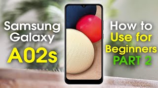 Samsung Galaxy A02s for Beginners PART 2 Learn the Basics in Minutes  How to Use the Galaxy A02s [upl. by Maice]