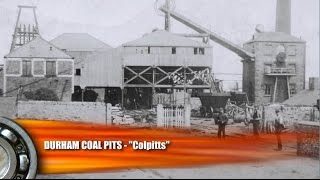 Durham Coal Mining  Coal Pits  Colpitts [upl. by Auqenehs]