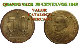 QUANTO VALE 50 CENTAVOS 1945 VALOR CATALOGO E DE MERCADO [upl. by Turro]