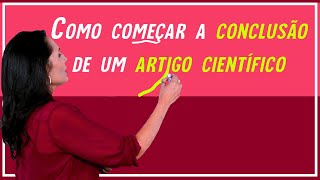 Como começar a Conclusão de um Artigo Científico [upl. by Alegnat347]