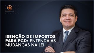 Isenção de Impostos para PCD Entenda as Mudanças na Lei [upl. by Rosalie]