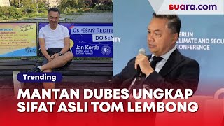 Mantan Dubes Ini Ungkap Sifat Asli Tom Lembong Dia Punya Banyak Musuh Sejak [upl. by Annawd]