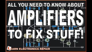 All You Need To Know About AMPLIFIERS To Fix Stuff  A Beginners Guide To Audio Amplifier Repair [upl. by Atazroglam]