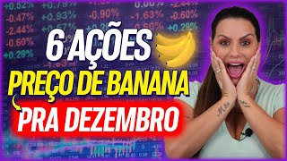 6 AÇÕES COM PREÇO DE BANANA PARA DEZEMBRO [upl. by Corbett]