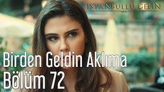 İstanbullu Gelin 72 Bölüm  Tuna Kiremitçi amp Sena Şener  Birden Geldin Aklıma [upl. by Etyam]