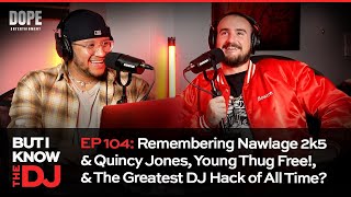 EP 104 Remembering Nawlage 2k5 amp Quincy Jones Young Thug Free amp The Greatest DJ Hack of All Time [upl. by Ahsiel451]