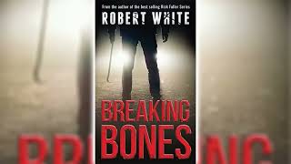 Breaking Bones by Robert White 🎧📖 Mystery Thriller amp Suspense Audiobook [upl. by Pope]